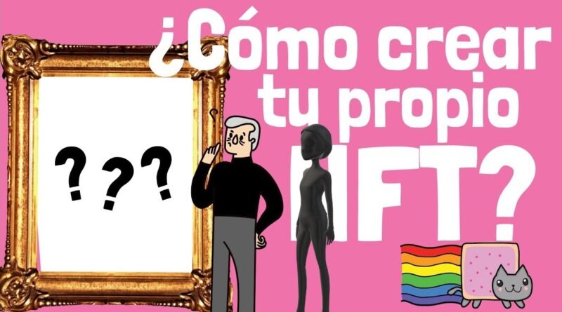 Los 7 pasos que se deben seguir para crear un NFT